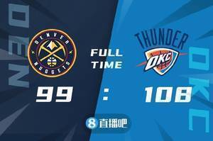 🏀季前赛-贝兹利16+8 约基奇22+12 雷霆送掘金4连败