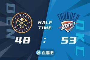 🏀季前赛-贝兹利16+8 约基奇22+12 雷霆送掘金4连败